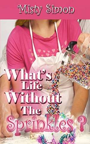 What's Life Without the Sprinkles? de Misty Simon