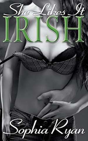 She Likes it Irish de Sophia Ryan