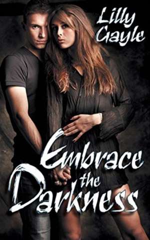 Embrace the Darkness de Lilly Gayle