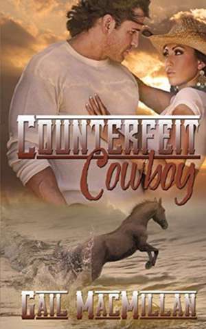 Counterfeit Cowboy de Gail MacMillan