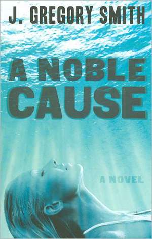 A Noble Cause de J. Gregory Smith