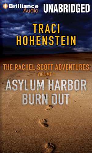 The Rachel Scott Adventures, Volume 1: Asylum Harbor and Burn Out de Traci Hohenstein