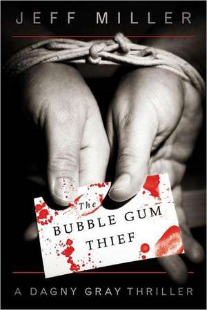 The Bubble Gum Thief: A Dagny Gray Thriller de Jeff Miller