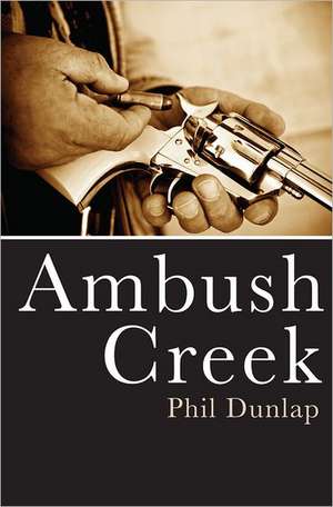 Ambush Creek de Phil Dunlap