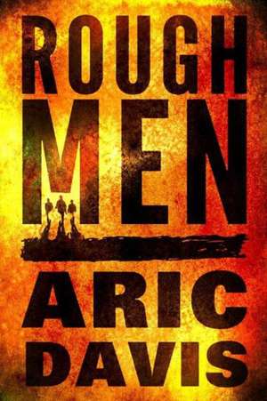 Rough Men de Aric Davis