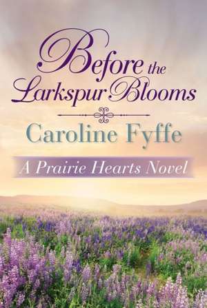 Before the Larkspur Blooms de Caroline Fyffe