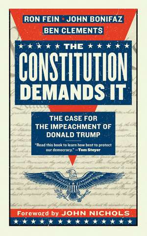 The Constitution Demands It: The Case for the Impeachment of Donald Trump de Ron Fein