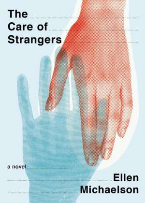 The Care of Strangers de Ellen Michaelson