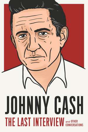 Johnny Cash: The Last Interview: And Other Conversations de Johnny Cash