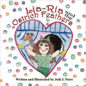 Lia-RIA and the Ostrich Feathers de Jodi J. Fiore