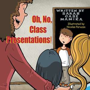 Oh, No, Class Presentations! de Sarah Case Mamika