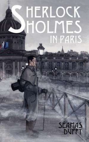 Sherlock Holmes in Paris de Seamas Duffy