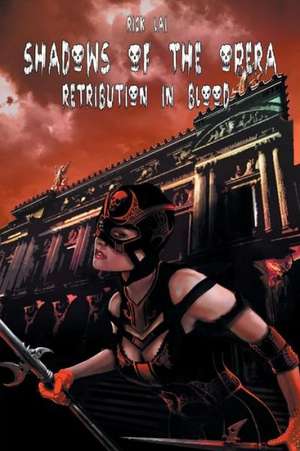 Shadows of the Opera: Retribution in Blood de Rick Lai