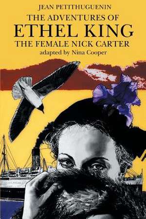 The Adventures of Ethel King, the Female Nick Carter de Jean Petithuguenin