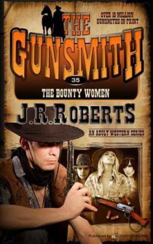 The Bounty Women: The Gunsmith de J. R. Roberts