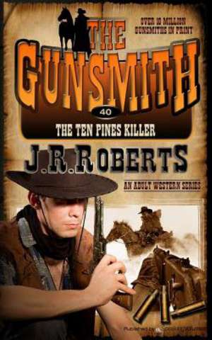 The Ten Pines Killer: The Gunsmith de J. R. Roberts