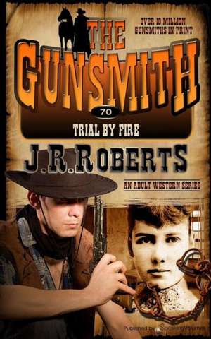 Trial by Fire: The Gunsmith de J. R. Roberts