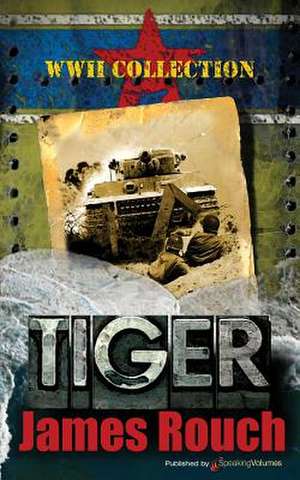 Tiger: WWII Collection de James Rouch