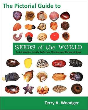 The Pictorial Guide to Seeds of the World de Terry A. Woodger