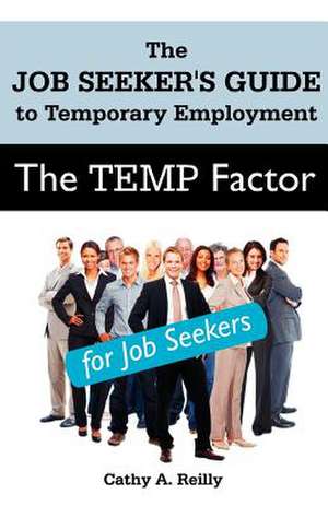 The Temp Factor for Job Seekers de Cathy A. Reilly