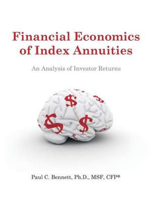 Financial Economics of Index Annuities de Paul C. Bennett