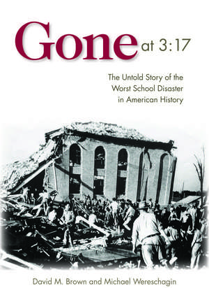 Gone at 3:17: The Untold Story of the Worst School Disaster in American History de David M. Brown