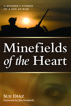 Minefields of the Heart: A Mother's Stories of a Son at War de Sue Diaz