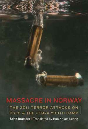 Massacre in Norway: The 2011 Terror Attacks on Oslo and the Utøya Youth Camp de Stian Bromark