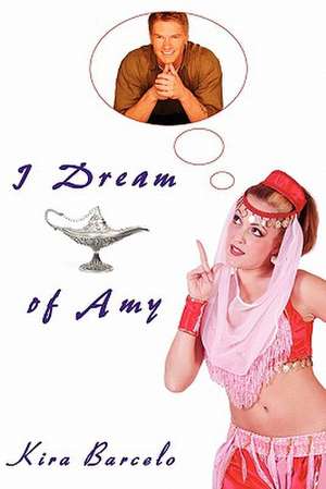 I Dream of Amy de Kira Barcelo