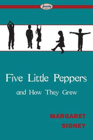 Five Little Peppers and How They Grew de Margaret Sidney