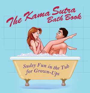 The Kama Sutra Bath Book: Sudsy Fun in the Tub for Grown-Ups de Amorata Press