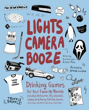 Lights Camera Booze: Drinking Games for Your Favorite Movies including Anchorman, Big Lebowski, Clueless, Dirty Dancing, Fight Club, Goonies, Home Alone, Karate Kid and Many, Many More de Kourtney Jason