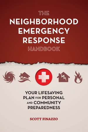 The Neighborhood Emergency Response Handbook: Your Life-Saving Plan for Personal and Community Preparedness de Scott Finazzo