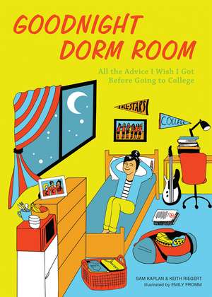 Goodnight Dorm Room: All the Advice I Wish I Got Before Going to College de Samuel Kaplan