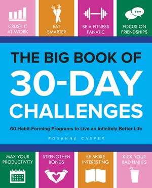 The Big Book of 30-Day Challenges: 60 Habit-Forming Programs to Live an Infinitely Better Life de Rosanna Casper