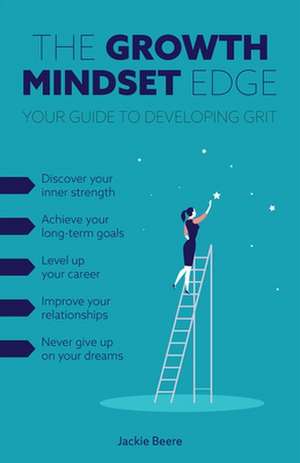 The Growth Mindset Edge: Your Guide to Developing Grit de Jackie Beere