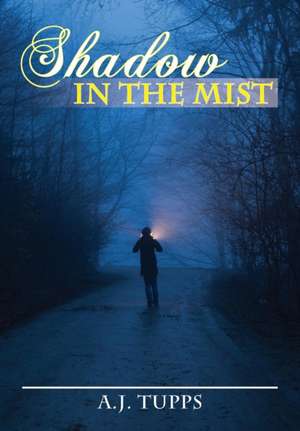 Shadow in the Mist: Our Journey with Cancer de A. J. Tupps