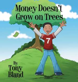 Money Doesn't Grow on Trees de Tony Bland