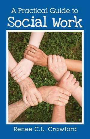 A Practical Guide to Social Work de Crawford, Renee C. L.