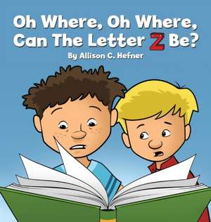 Oh Where, Oh Where, Can The Letter Z Be? de Allison C. Hefner