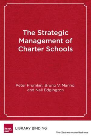 The Strategic Management of Charter Schools: Frameworks and Tools for Educational Entrepreneurs de Peter Frumkin