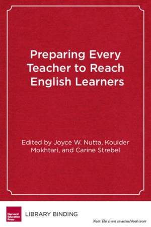 Preparing Every Teacher to Reach English Learners: A Practical Guide for Teacher Educators de Joyce W. Nutta