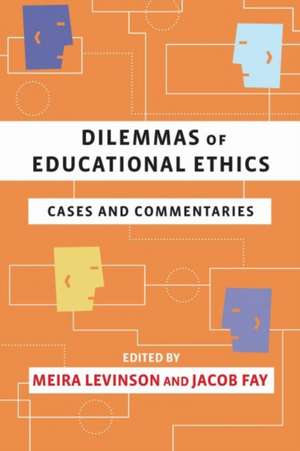 Dilemmas of Educational Ethics: Cases and Commentaries de Meira Levinson