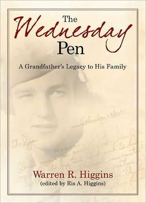 The Wednesday Pen: A Grandfather's Legacy to His Family de Warren R. Higgins