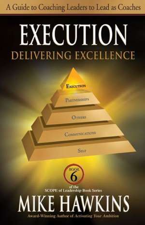 Execution: Delivering Excellence de Mike Hawkins