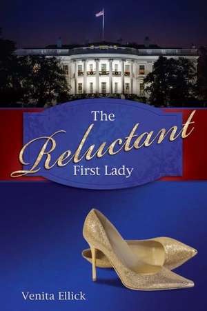 The Reluctant First Lady de Venita Ellick