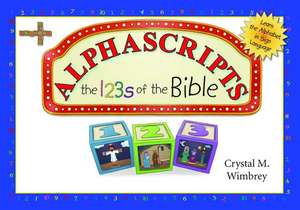 Alphascripts: The 123s of the Bible de Crystal M. Wimbrey