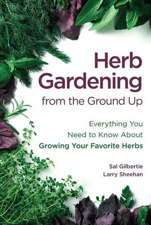 Herb Gardening from the Ground Up de Sal Gilbertie