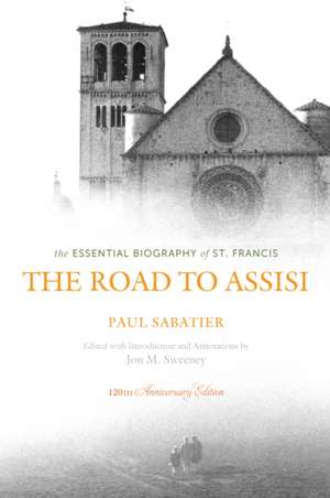 The Road to Assisi: The Essential Biography of St. Francis de Paul Sabatier