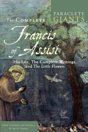 The Complete Francis of Assisi: His Life, the Complete Writings, and the Little Flowers de Jon M. Sweeney